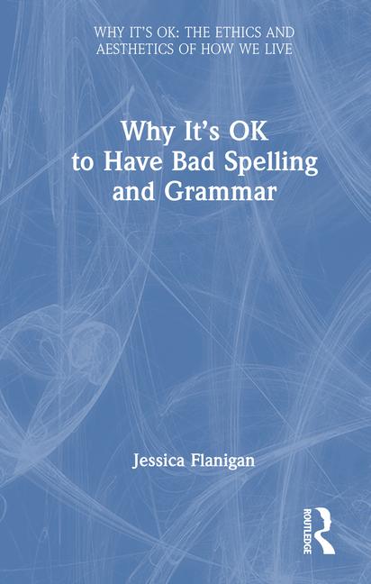 Vorderes Coverbild Why It's Ok to Have Bad Spelling and Grammar
