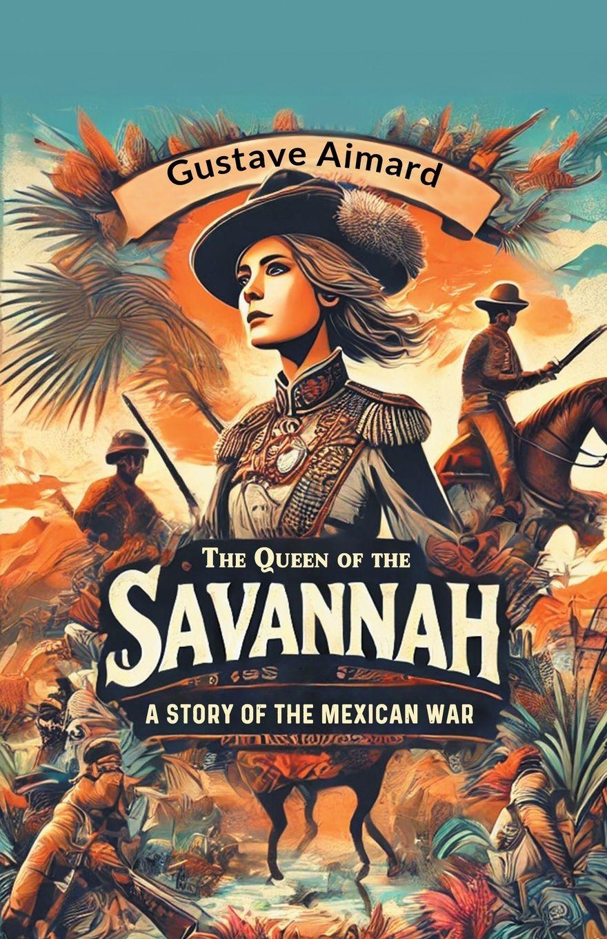 Vorderes Coverbild The Queen of the Savannah A Story of the Mexican War