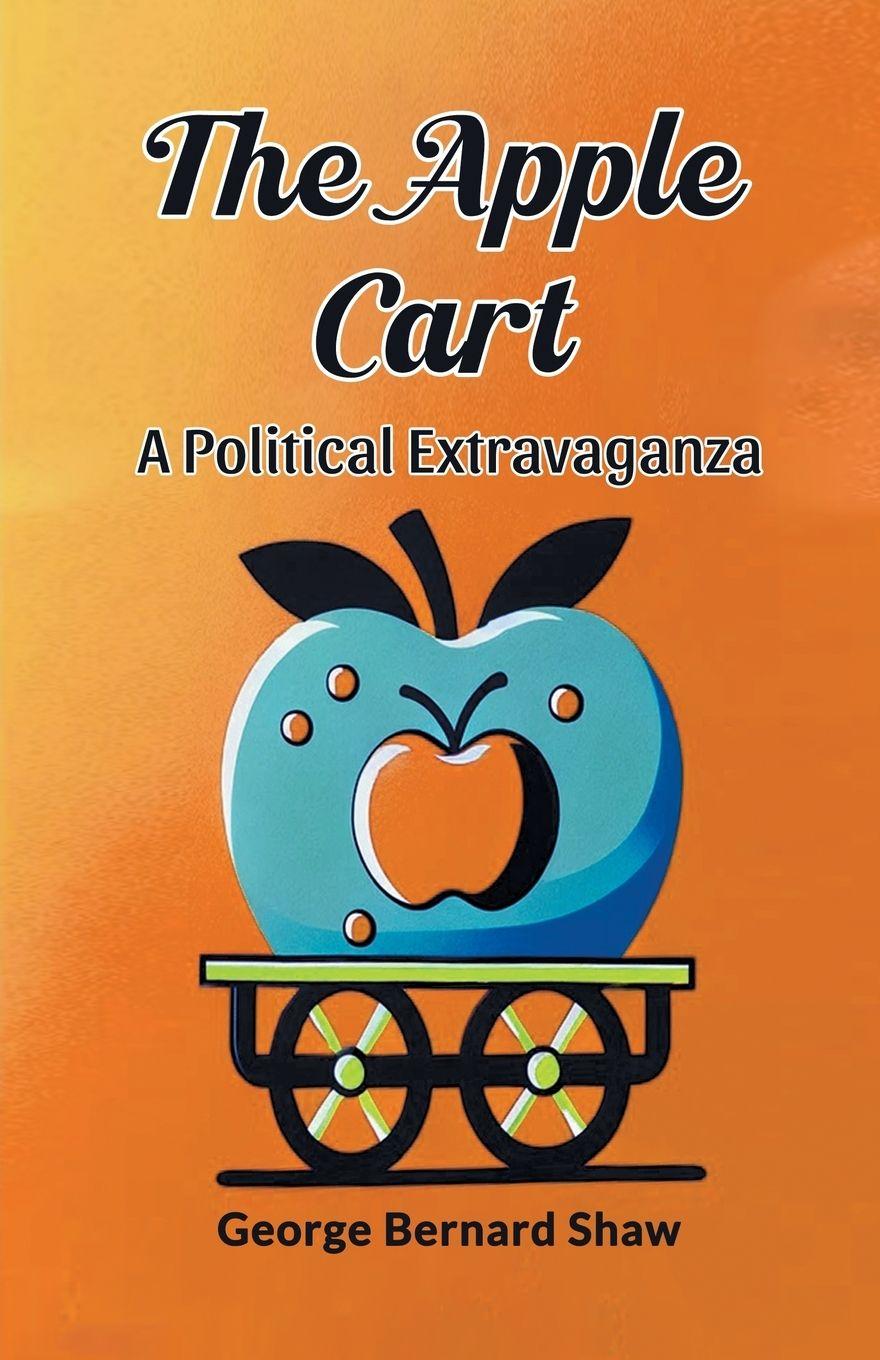 Vorderes Coverbild The Apple Cart A Political Extravaganza