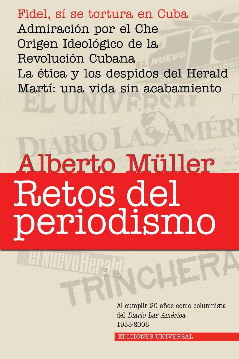 Vorderes Coverbild RETOS DEL PERIODISMO. Cuba y Exilio. Memorias 1959-2008, Fidel, sí se tortura en Cuba / Admiracion por el Che / Origen Ideológico de la Revolución Cubana / La ética y los despidos del Herald / Martí