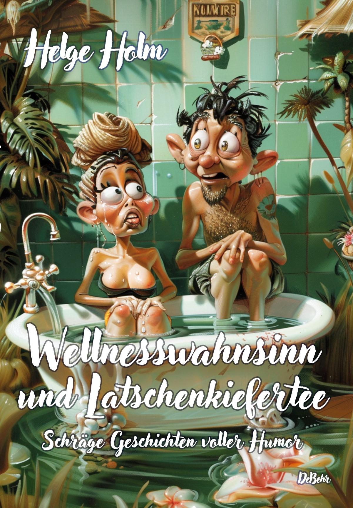 Vorderes Coverbild Wellnesswahnsinn und Latschenkiefertee - Schräge Geschichten voller Humor