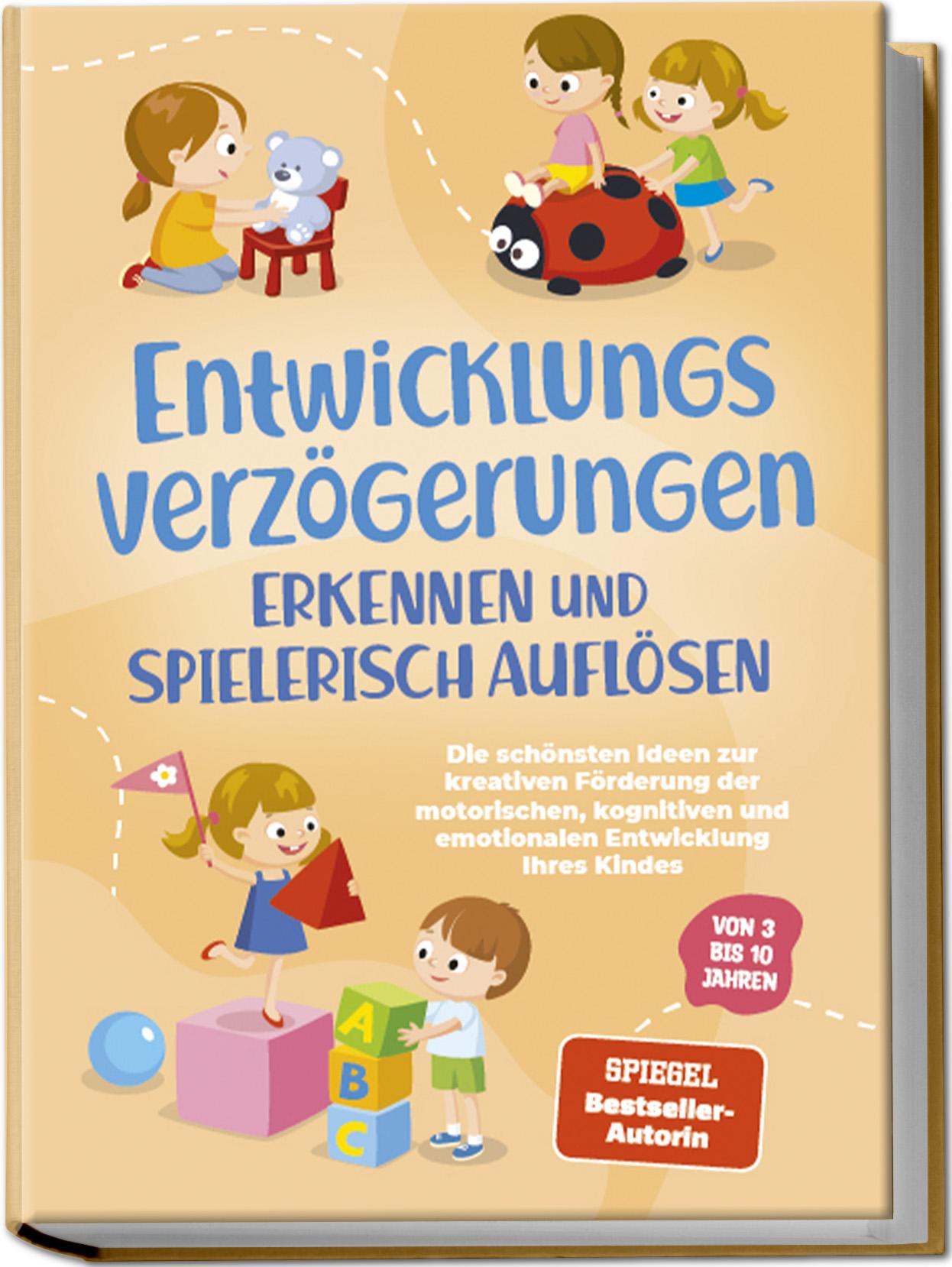 Vorderes Coverbild Entwicklungsverzögerungen erkennen und spielerisch auflösen: Die schönsten Ideen zur kreativen Förderung der motorischen, kognitiven und emotionalen Entwicklung Ihres Kindes | von 3 bis 10 Jahren