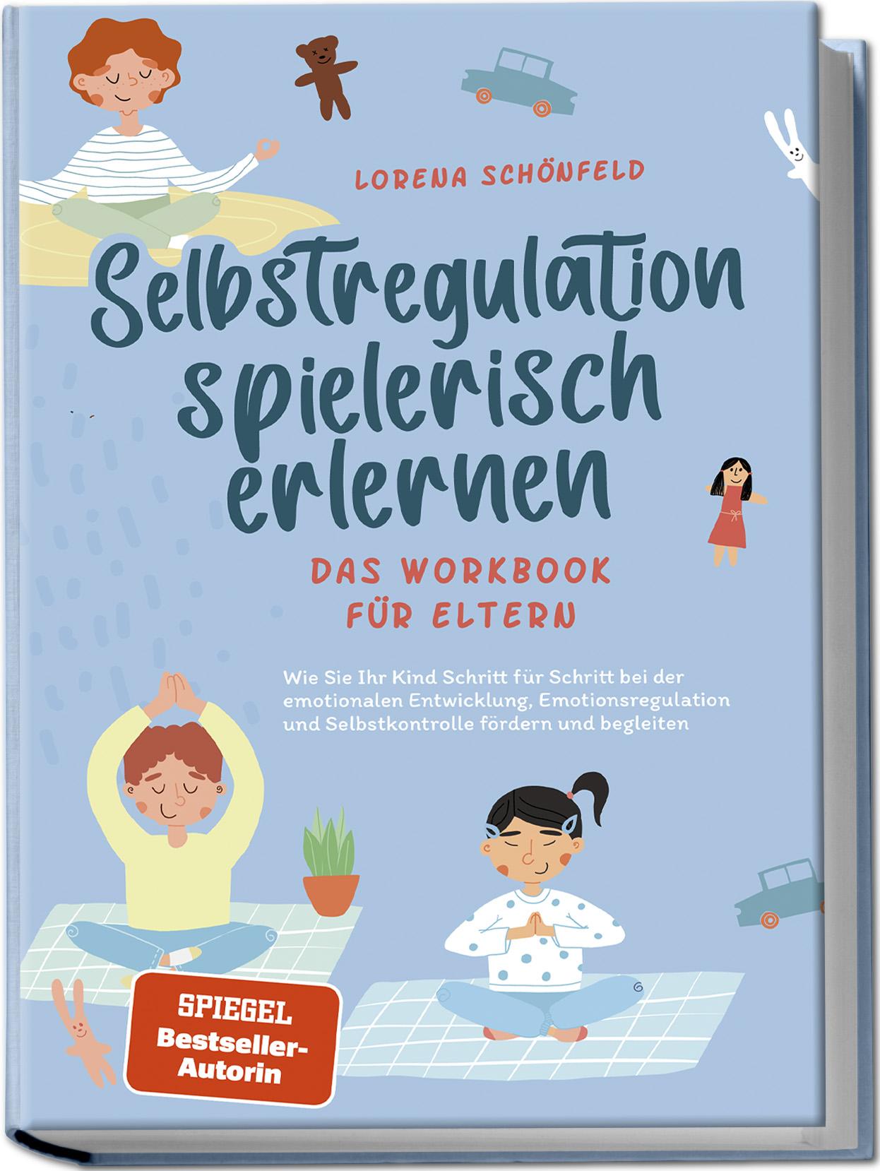 Vorderes Coverbild Selbstregulation spielerisch erlernen - Das Workbook für Eltern: Wie Sie Ihr Kind Schritt für Schritt bei der emotionalen Entwicklung, Emotionsregulation und Selbstkontrolle fördern und begleiten