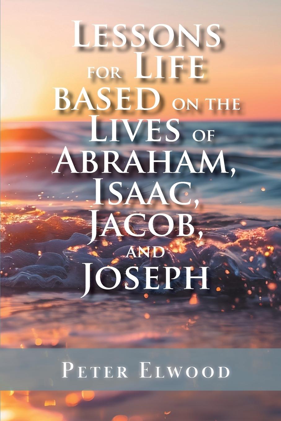 Vorderes Coverbild Lessons for Life Based on the Lives of Abraham, Isaac, Jacob, and Joseph