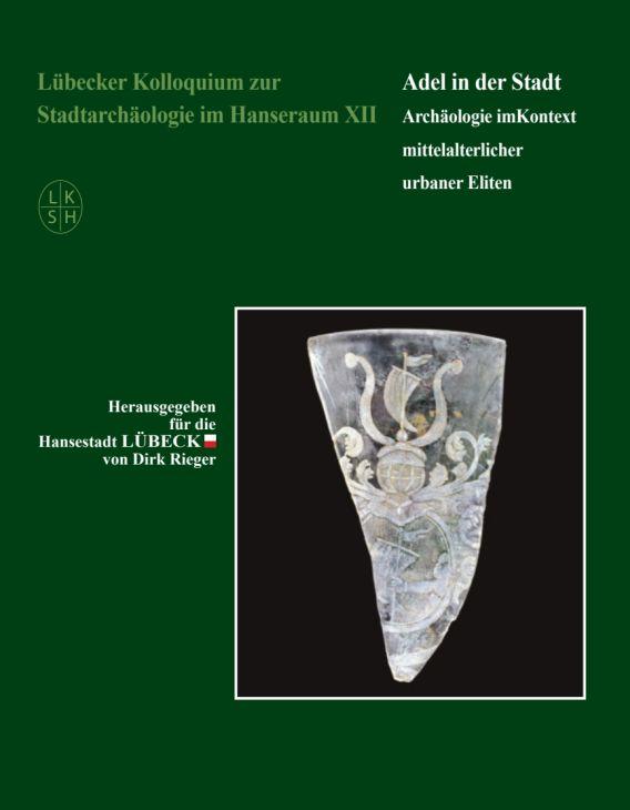 Vorderes Coverbild Lübecker Kolloquium zur Stadtarchäologie im Hanseraum XII