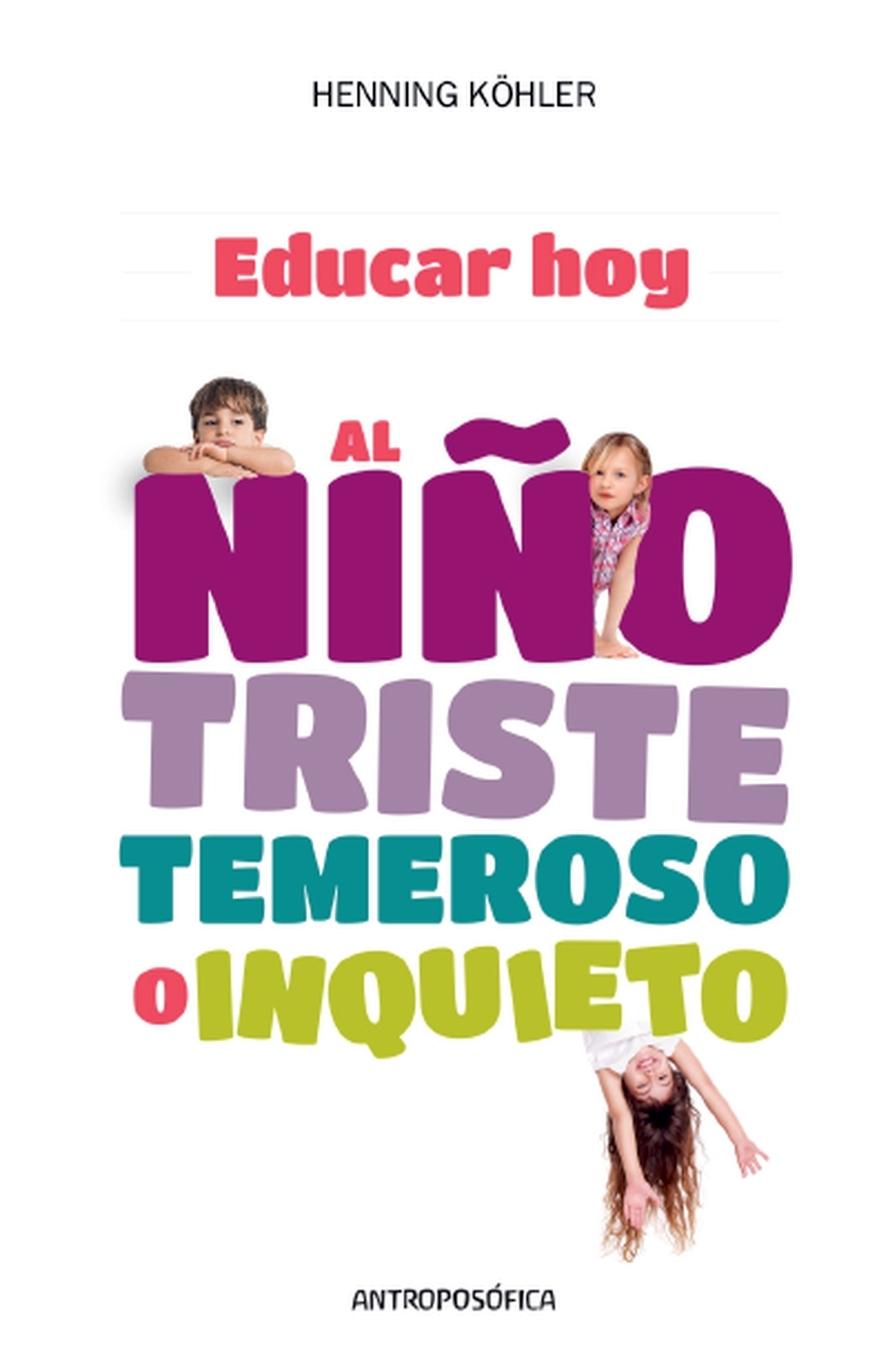 Vorderes Coverbild Educar Hoy, al Niño Triste , Temeroso o Inquieto