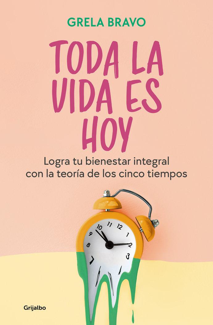 Vorderes Coverbild Toda La Vida Es Hoy: Logra Tu Bienestar Integral Con La Teoría de Los Cinco Tiempos / All of Life Is Today