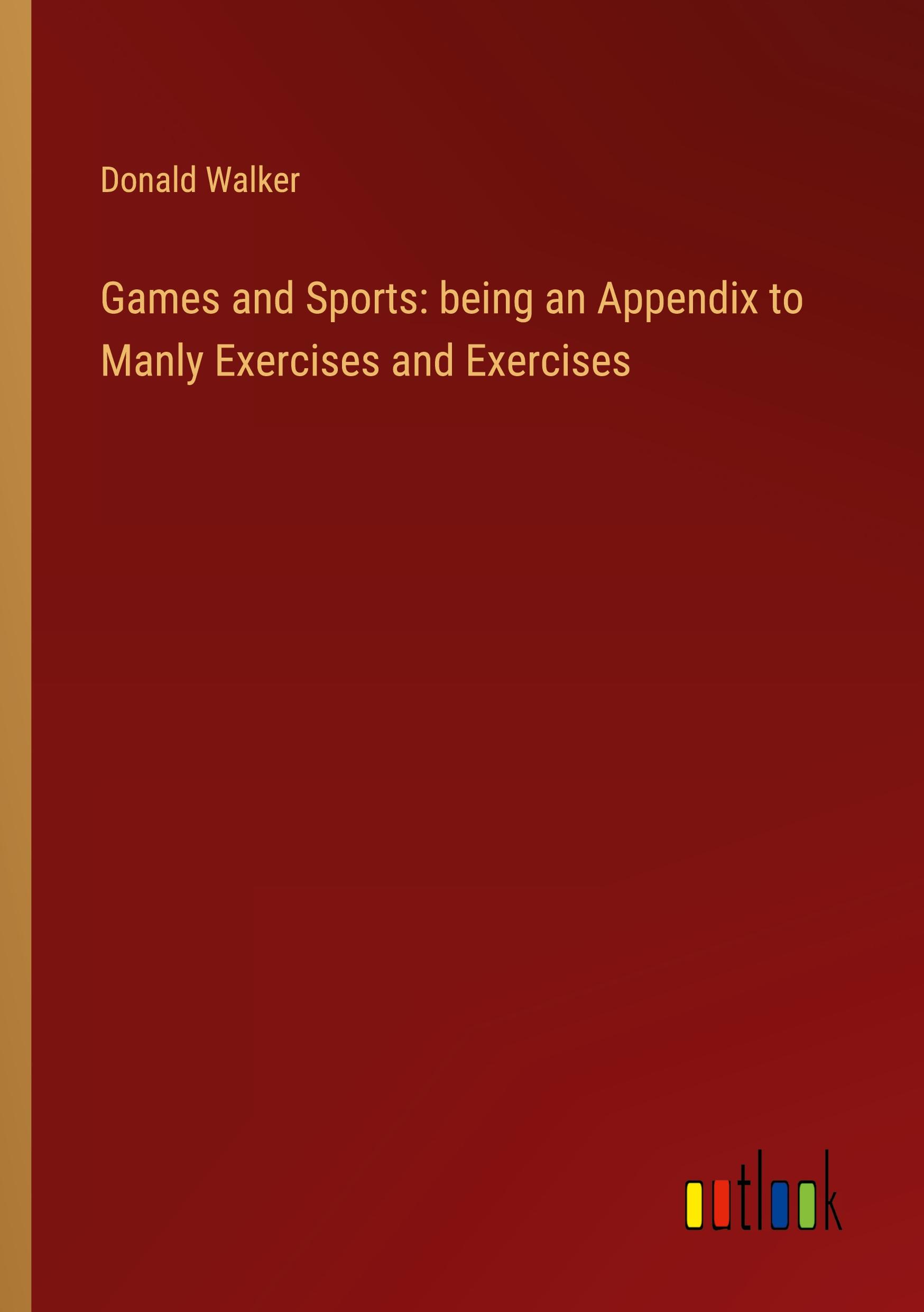 Vorderes Coverbild Games and Sports: being an Appendix to Manly Exercises and Exercises