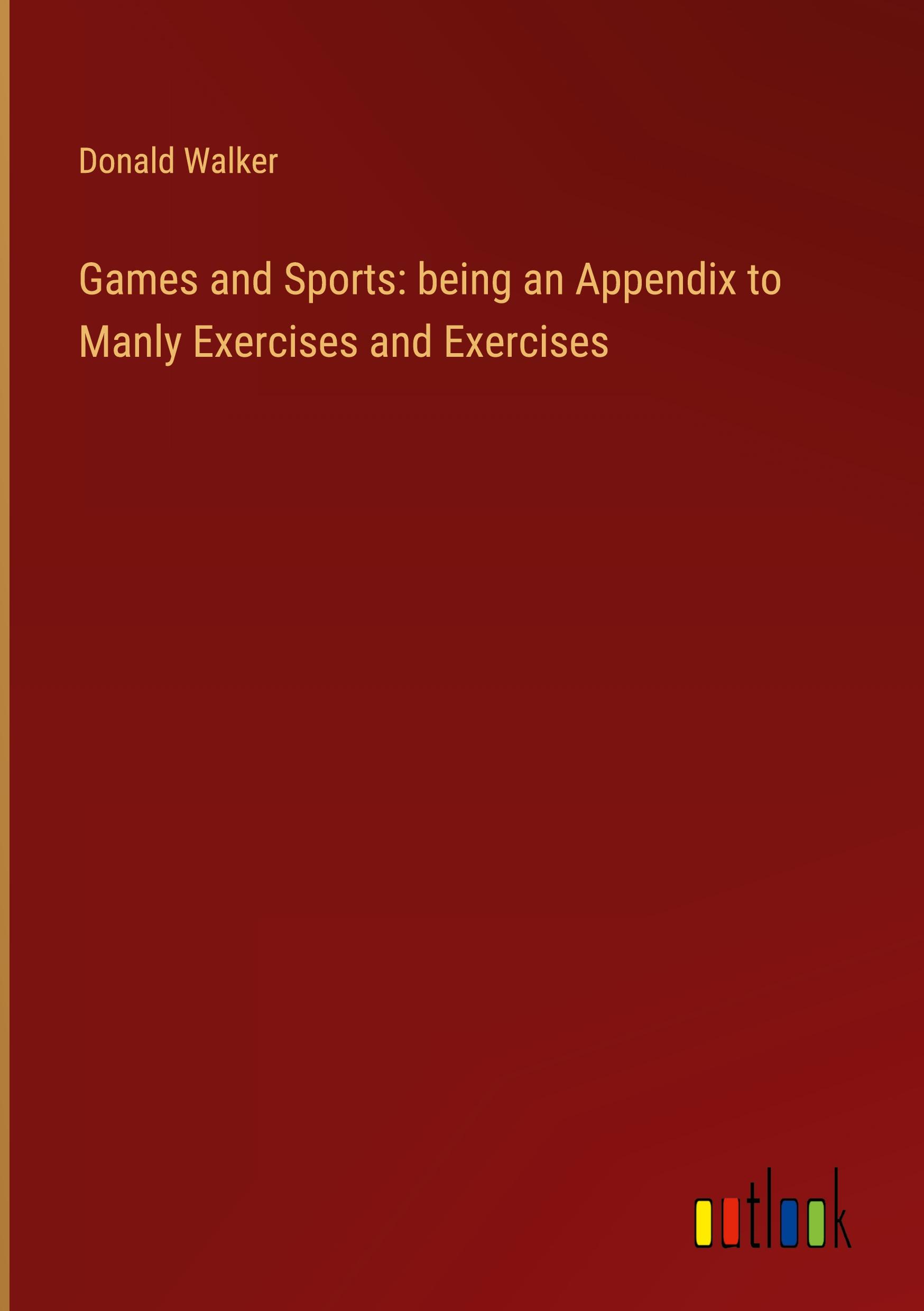 Vorderes Coverbild Games and Sports: being an Appendix to Manly Exercises and Exercises