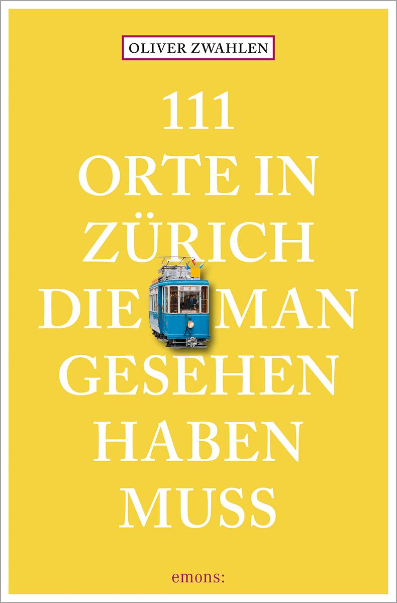 Vorderes Coverbild 111 Orte in Zürich, die man gesehen haben muss