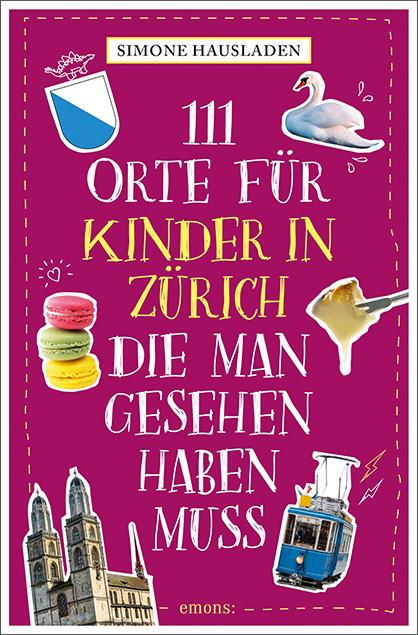 Vorderes Coverbild 111 Orte für Kinder in Zürich, die man gesehen haben muss