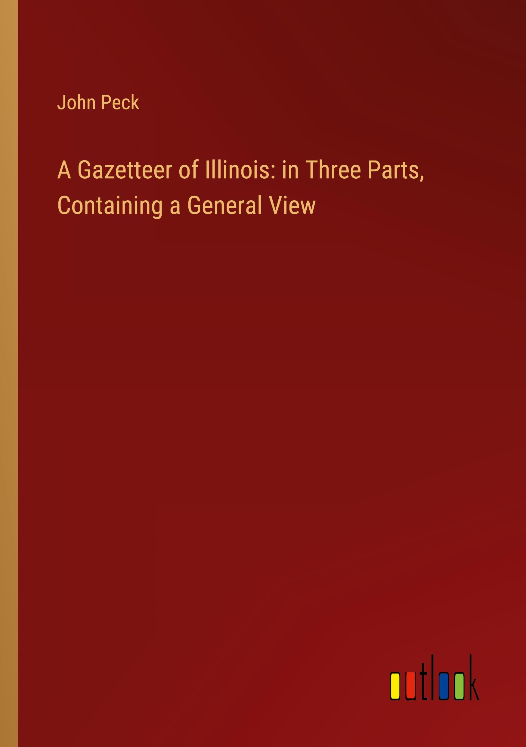 Vorderes Coverbild A Gazetteer of Illinois: in Three Parts, Containing a General View