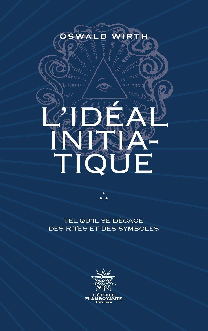 Vorderes Coverbild L'Idéal Initiatique - Tel qu'il se dégage des rites et des symboles