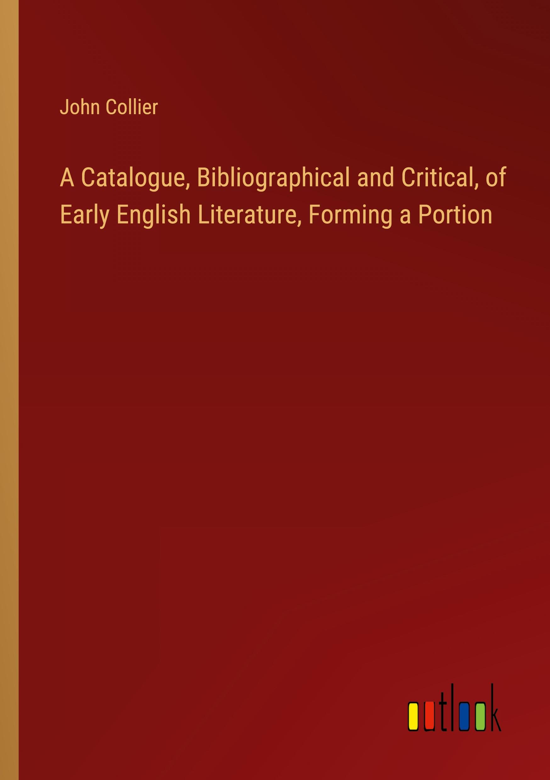 Vorderes Coverbild A Catalogue, Bibliographical and Critical, of Early English Literature, Forming a Portion