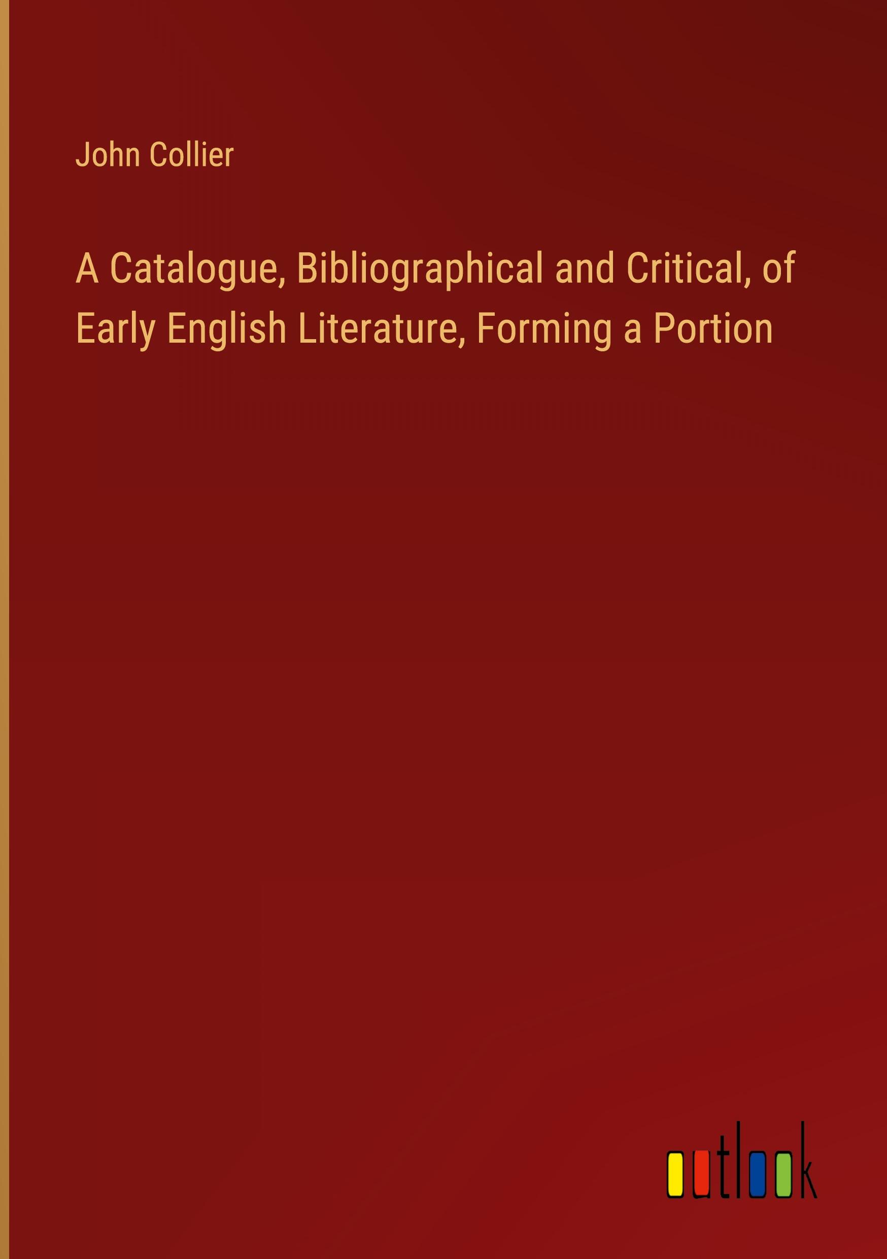 Vorderes Coverbild A Catalogue, Bibliographical and Critical, of Early English Literature, Forming a Portion
