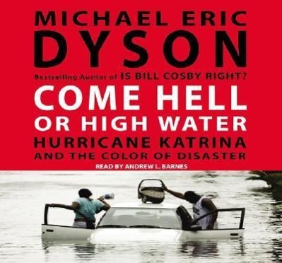 Vorderes Coverbild Come Hell or High Water: Hurricane Katrina and the Color of Disaster