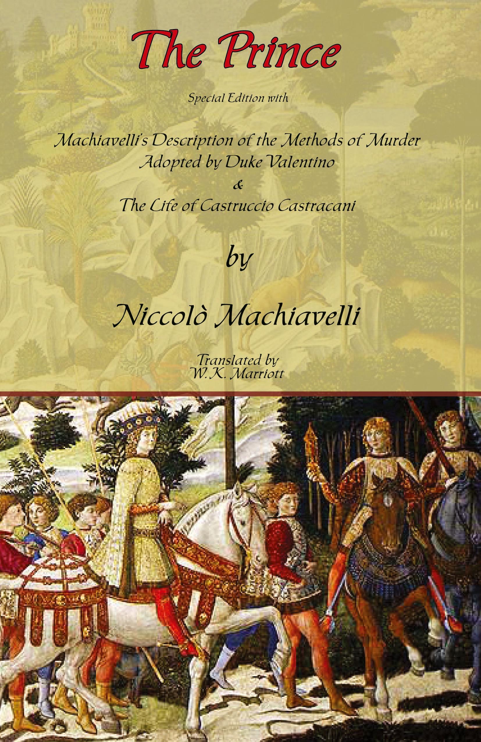 Vorderes Coverbild The Prince - Special Edition with Machiavelli's Description of the Methods of Murder Adopted by Duke Valentino & the Life of Castruccio Castracani