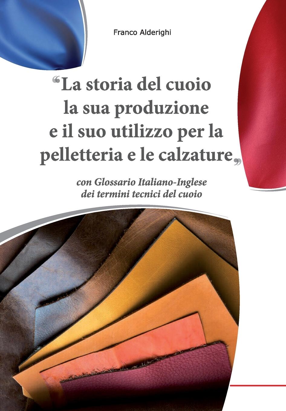 Vorderes Coverbild La storia del cuoio la sua produzione e il suo utilizzo per la pelletteria e le calzature