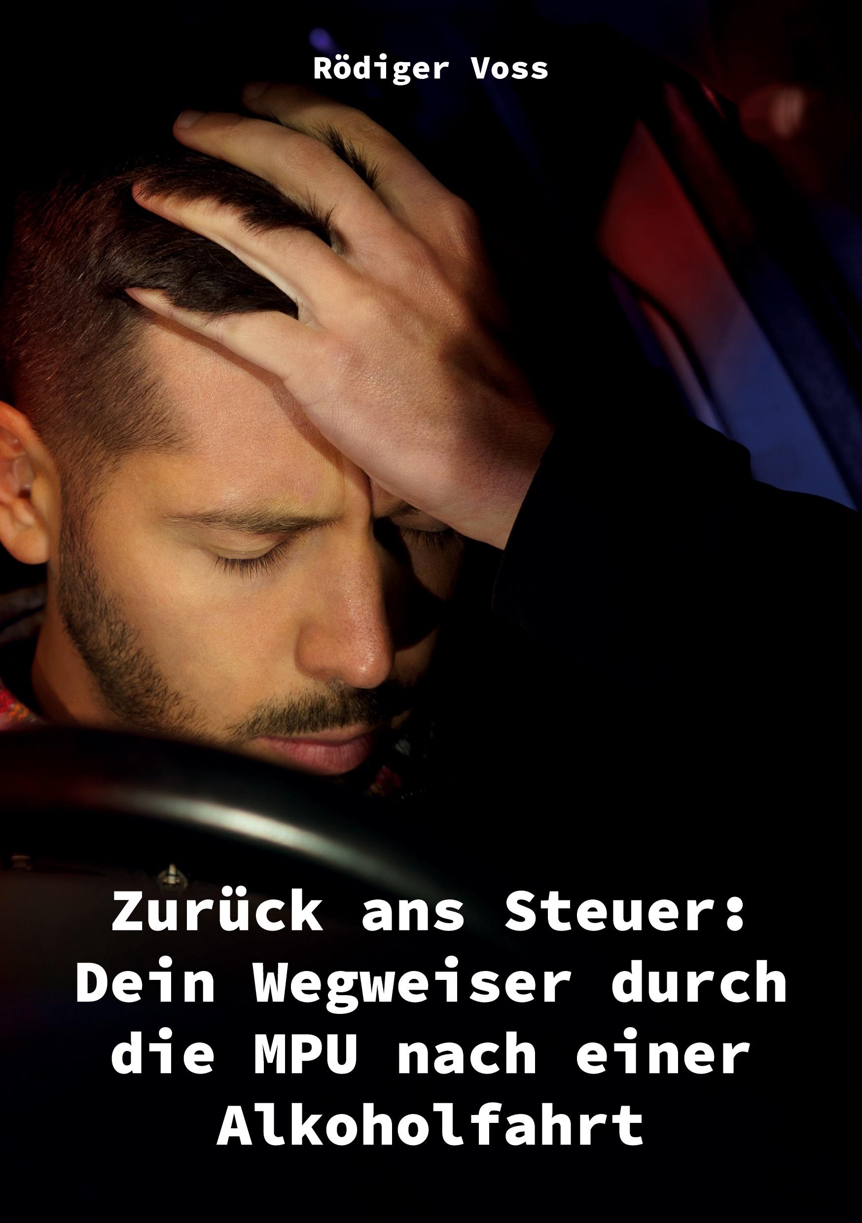 Vorderes Coverbild Zurück ans Steuer: Dein Wegweiser durch die MPU nach einer Alkoholfahrt