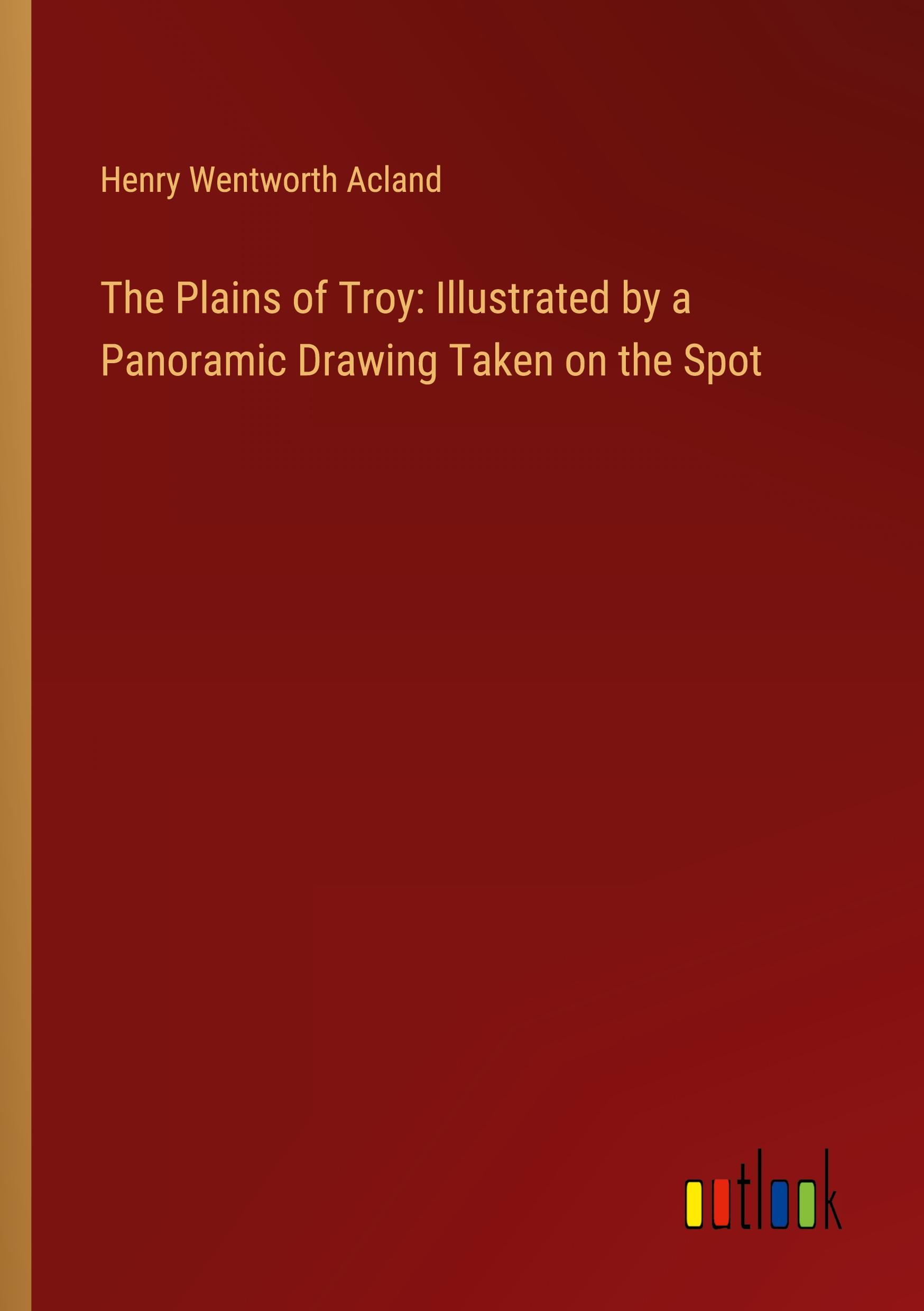 Vorderes Coverbild The Plains of Troy: Illustrated by a Panoramic Drawing Taken on the Spot
