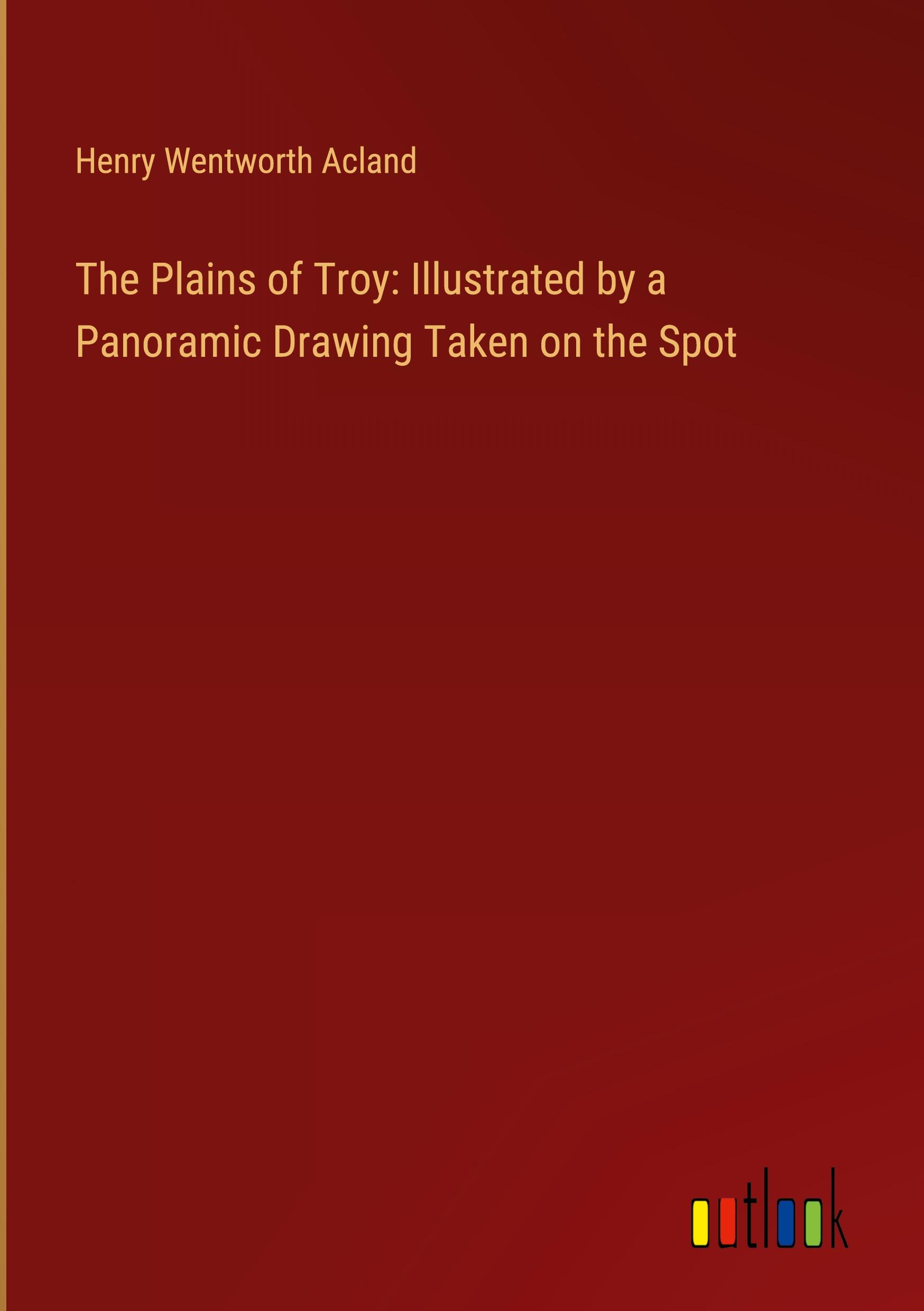 Vorderes Coverbild The Plains of Troy: Illustrated by a Panoramic Drawing Taken on the Spot