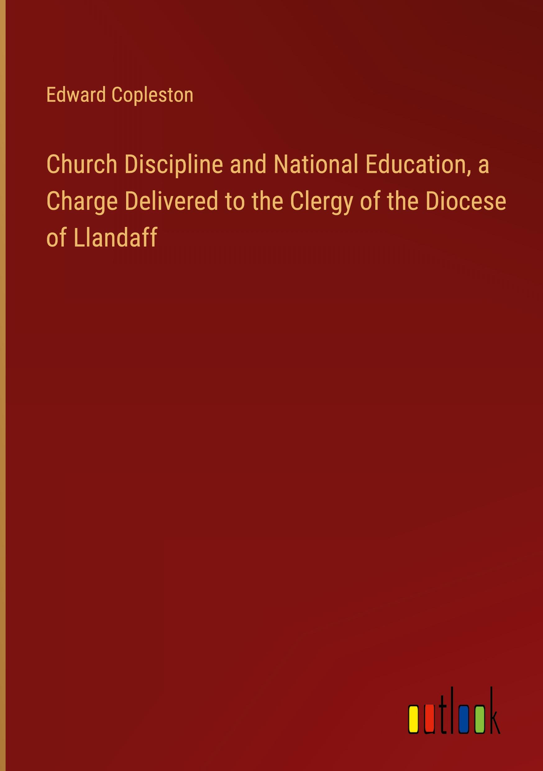 Vorderes Coverbild Church Discipline and National Education, a Charge Delivered to the Clergy of the Diocese of Llandaff