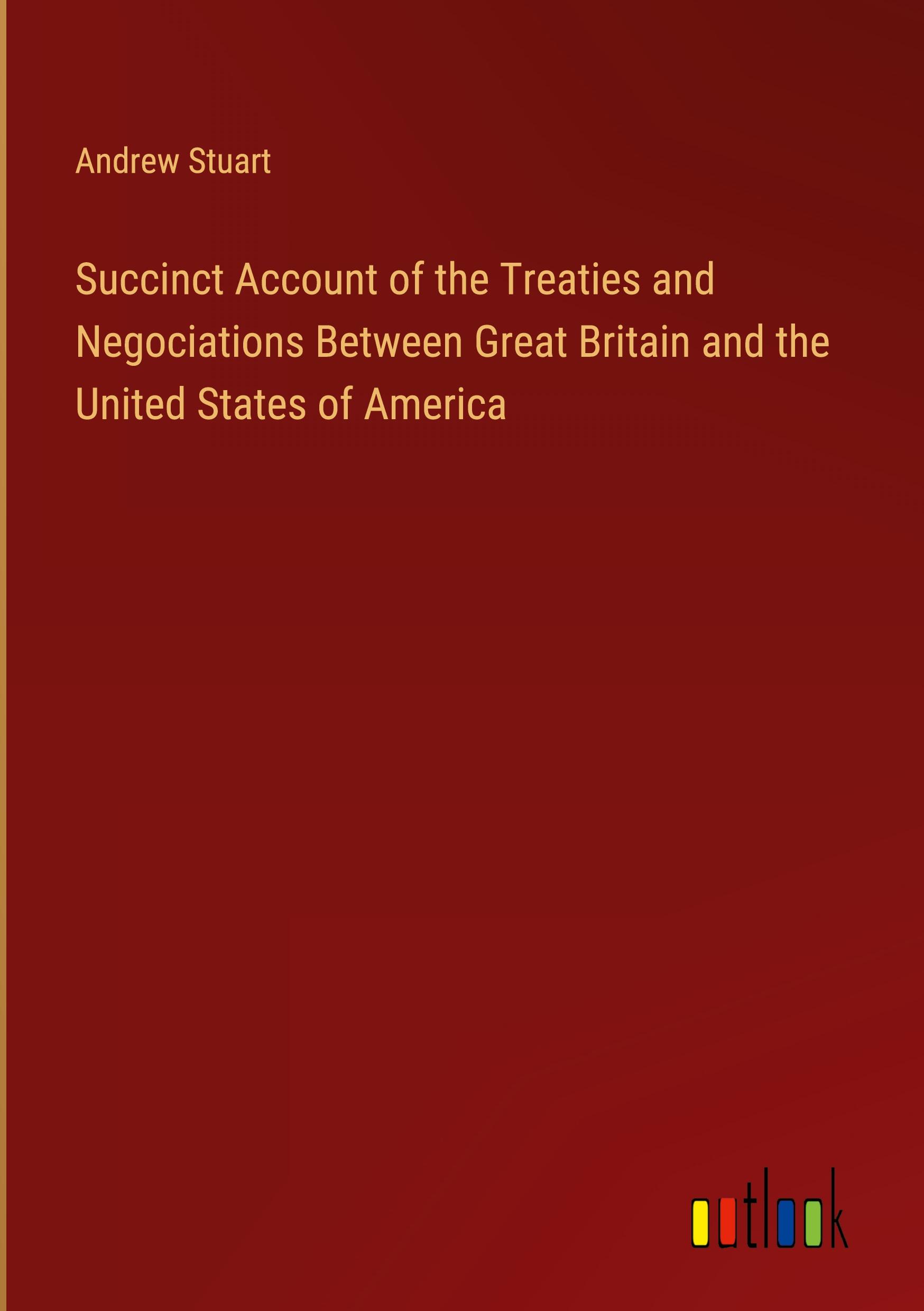 Vorderes Coverbild Succinct Account of the Treaties and Negociations Between Great Britain and the United States of America