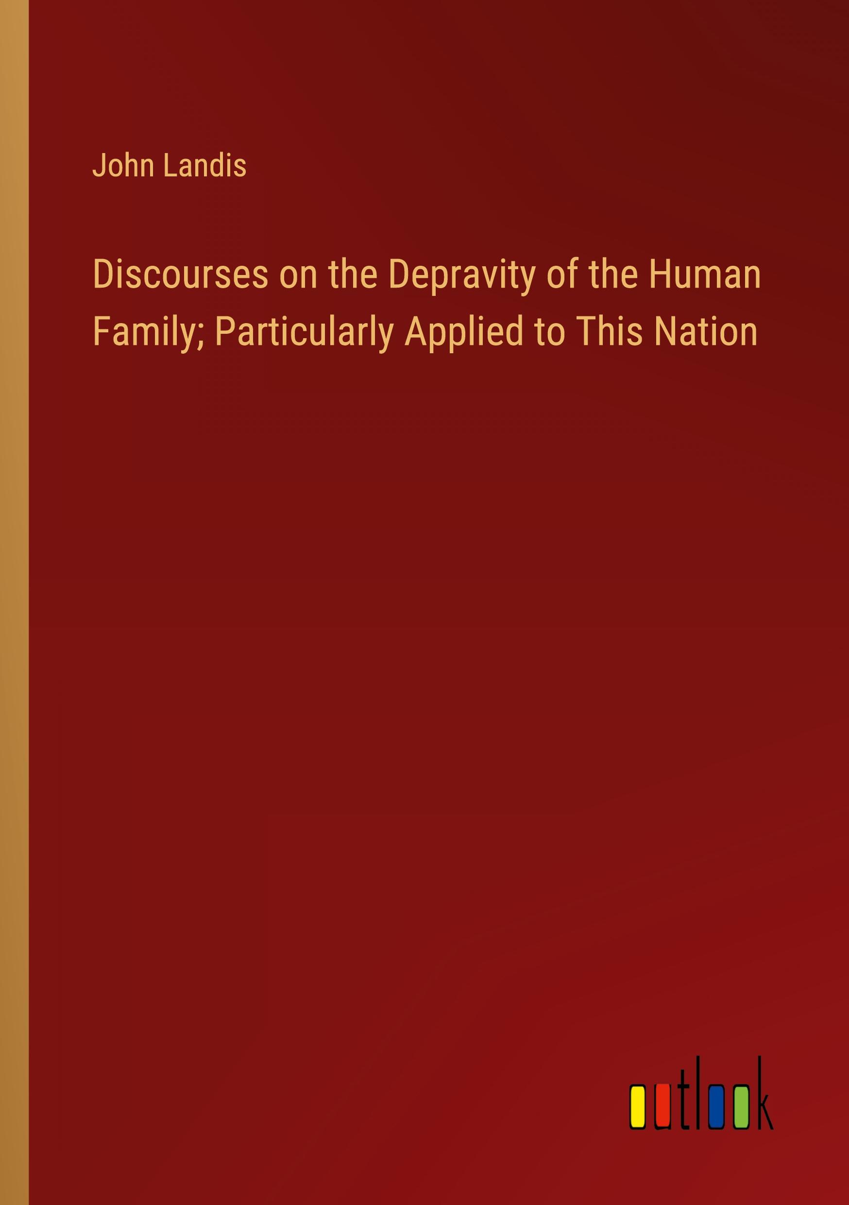 Vorderes Coverbild Discourses on the Depravity of the Human Family; Particularly Applied to This Nation
