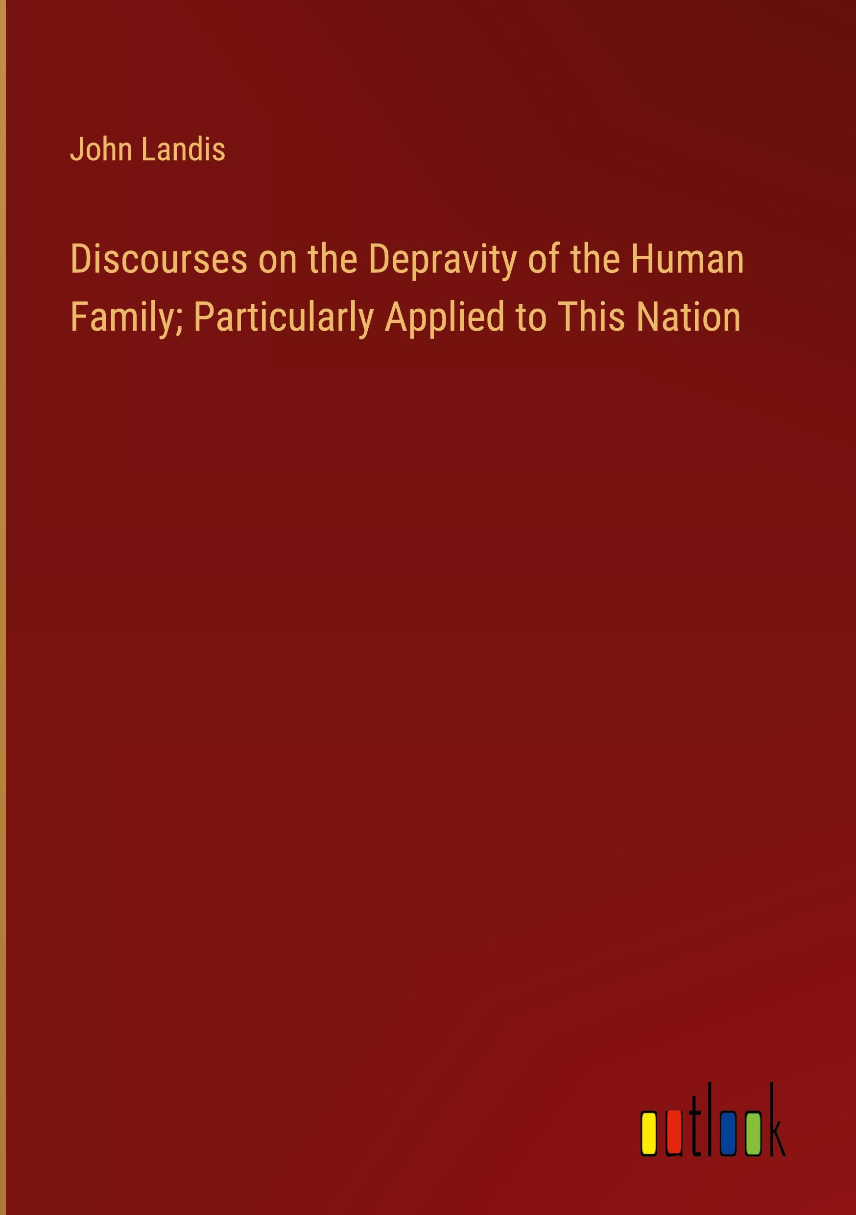 Vorderes Coverbild Discourses on the Depravity of the Human Family; Particularly Applied to This Nation
