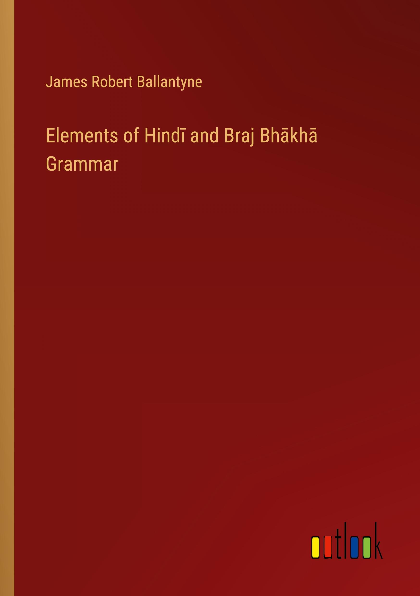 Vorderes Coverbild Elements of Hind¿ and Braj Bh¿kh¿ Grammar