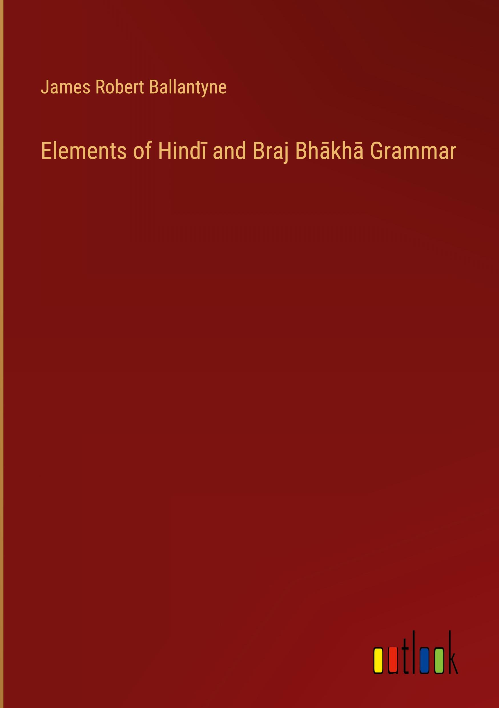 Vorderes Coverbild Elements of Hind¿ and Braj Bh¿kh¿ Grammar