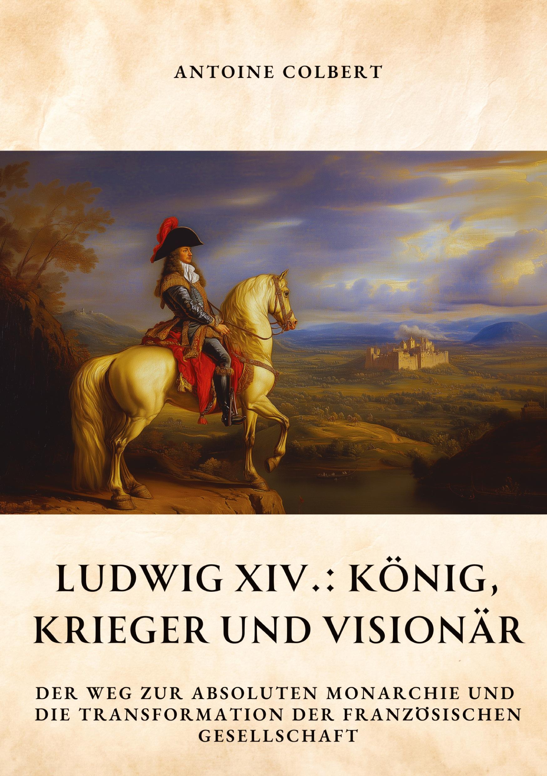 Vorderes Coverbild Ludwig XIV.:  König, Krieger und Visionär