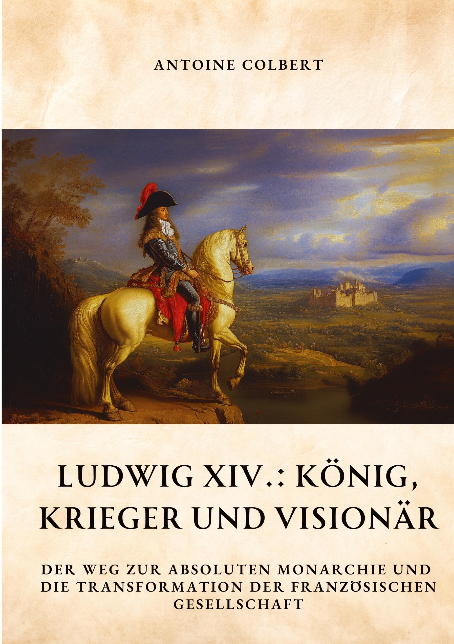 Vorderes Coverbild Ludwig XIV.:  König, Krieger und Visionär