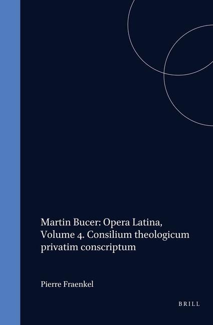 Vorderes Coverbild Martin Bucer: Opera Latina, Volume 4. Consilium Theologicum Privatim Conscriptum