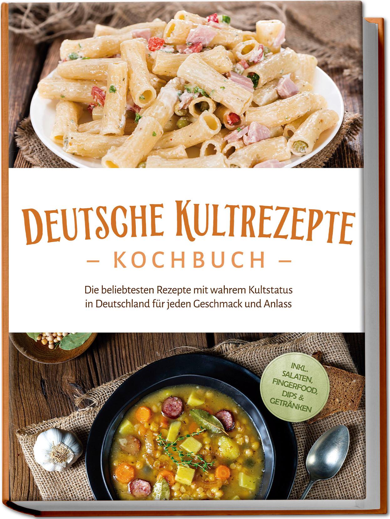 Vorderes Coverbild Deutsche Kultrezepte Kochbuch: Die beliebtesten Rezepte mit wahrem Kultstatus in Deutschland für jeden Geschmack und Anlass - inkl. Salaten, Fingerfood, Dips & Getränken
