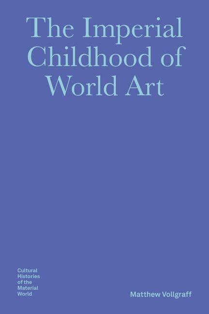 Vorderes Coverbild The Imperial Childhood of World Art