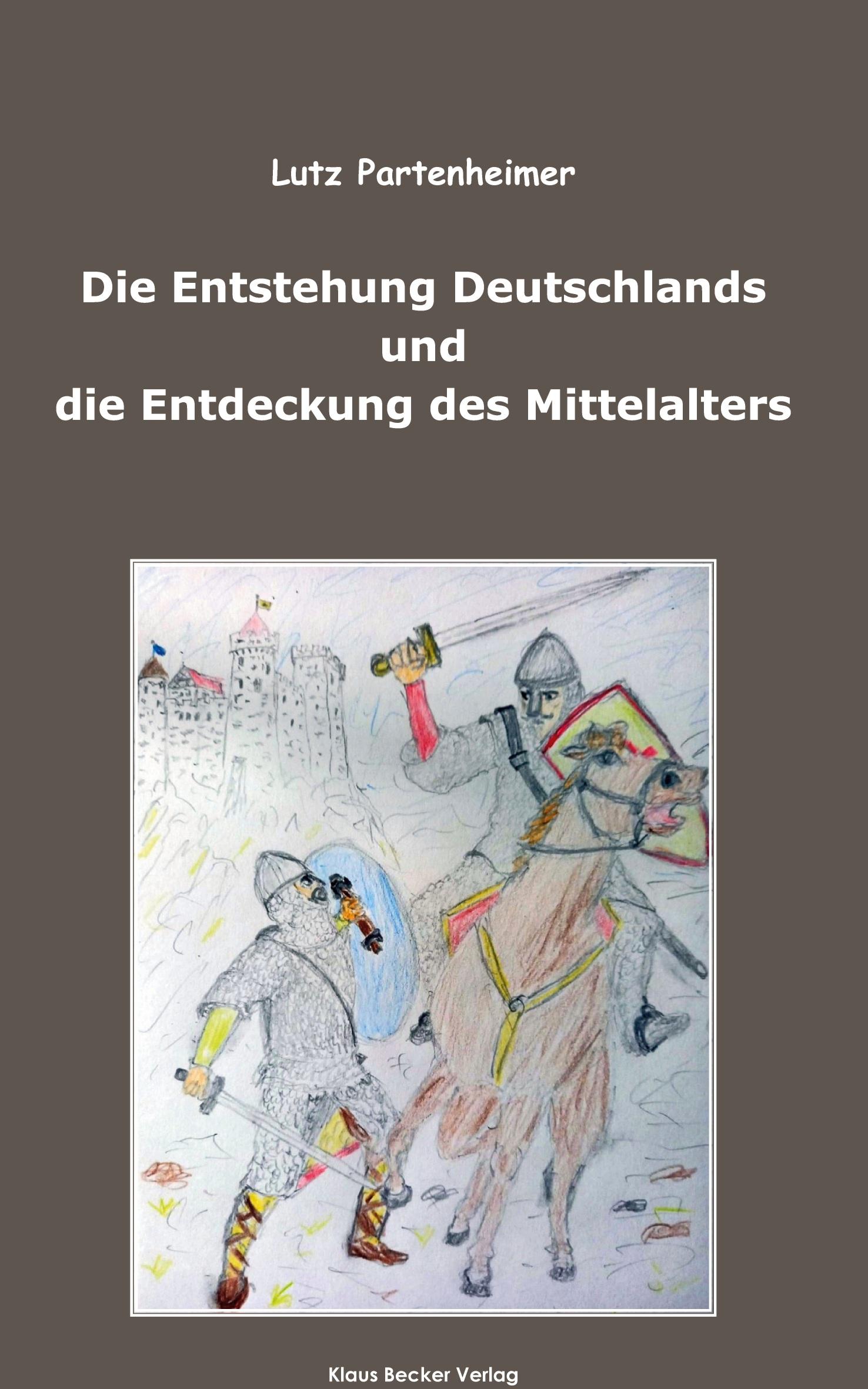Vorderes Coverbild Die Entstehung Deutschlands und die Entdeckung des Mittelalters; The Formation of Germany and the Discovery of the Middle Ages