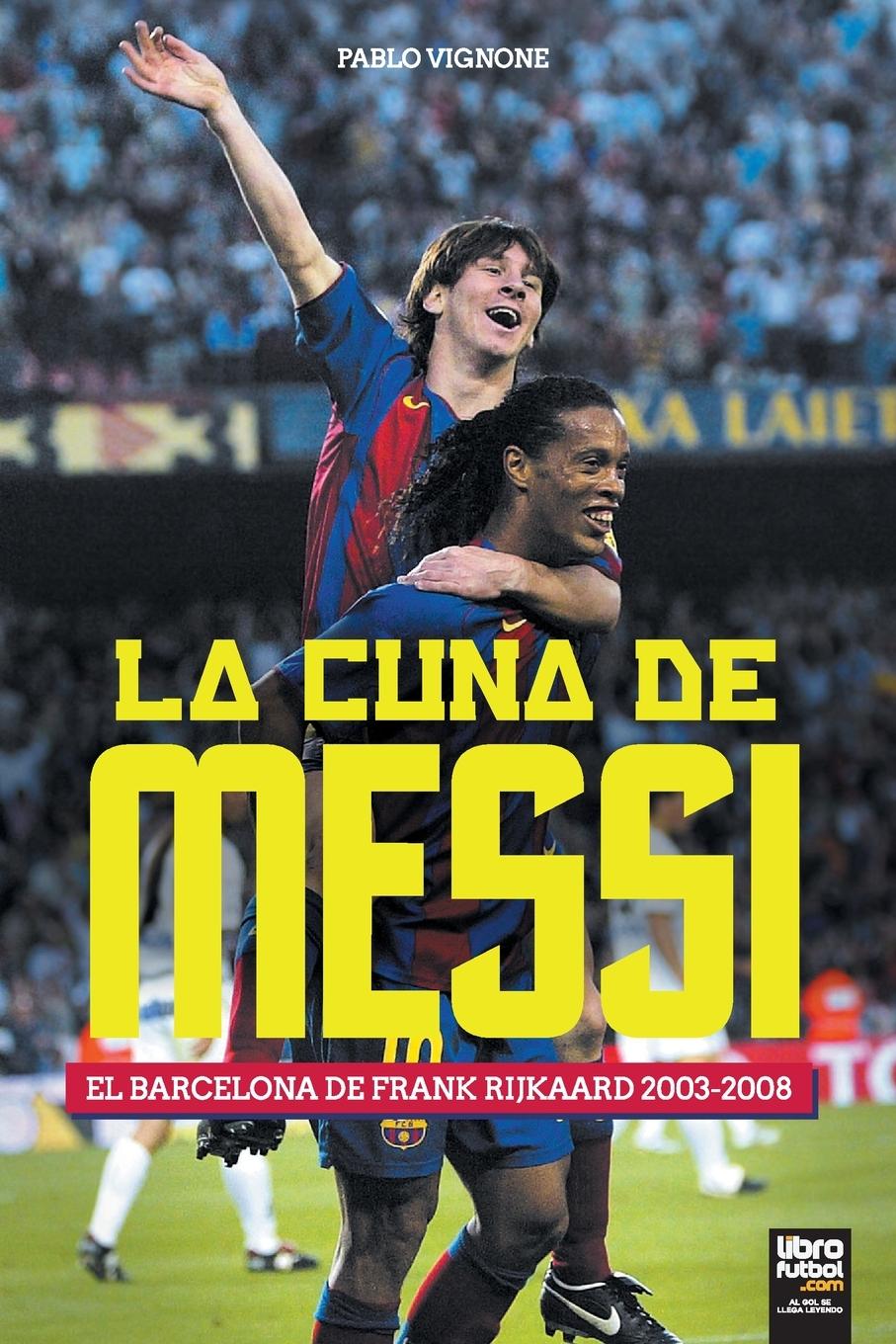 Vorderes Coverbild La cuna de Messi. El Barcelona de Frank Rijkaard