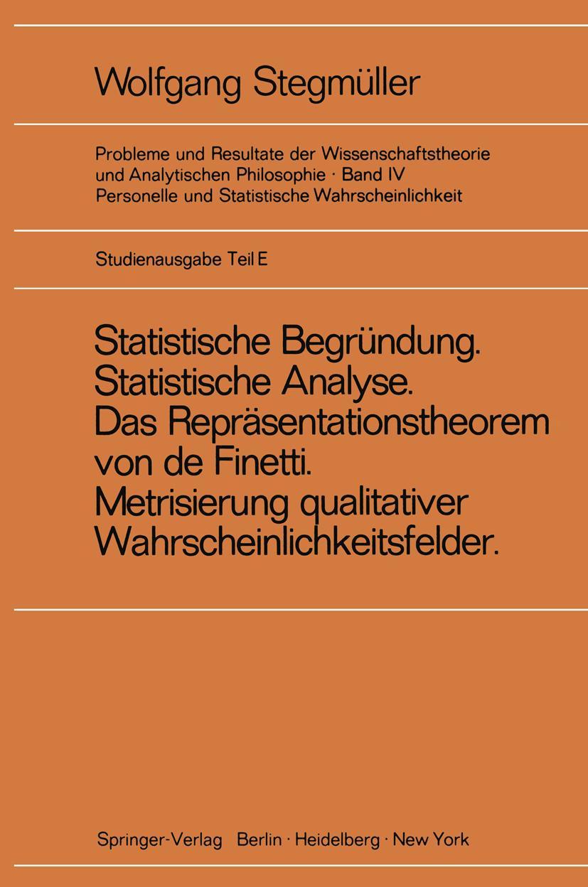 Vorderes Coverbild 'Statistische Begründung und statistische Analyse' statt 'Statistische Erklärung' Indeterminismus vom zweiten Typ Das Repräsentationsthoerem von de Finetti Metrisierung qualitativer Wahrscheinlichkeitsfelder