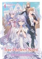 Vorderes Coverbild The Too-Perfect Saint: Tossed Aside by My Fiancé and Sold to Another Kingdom (Light Novel) Vol. 1