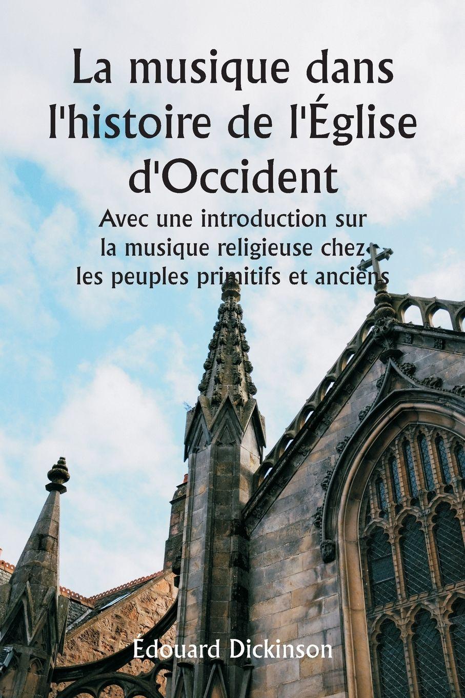 Vorderes Coverbild La musique dans l'histoire de l'Église d'Occident  Avec une introduction sur la musique religieuse chez les peuples primitifs et anciens