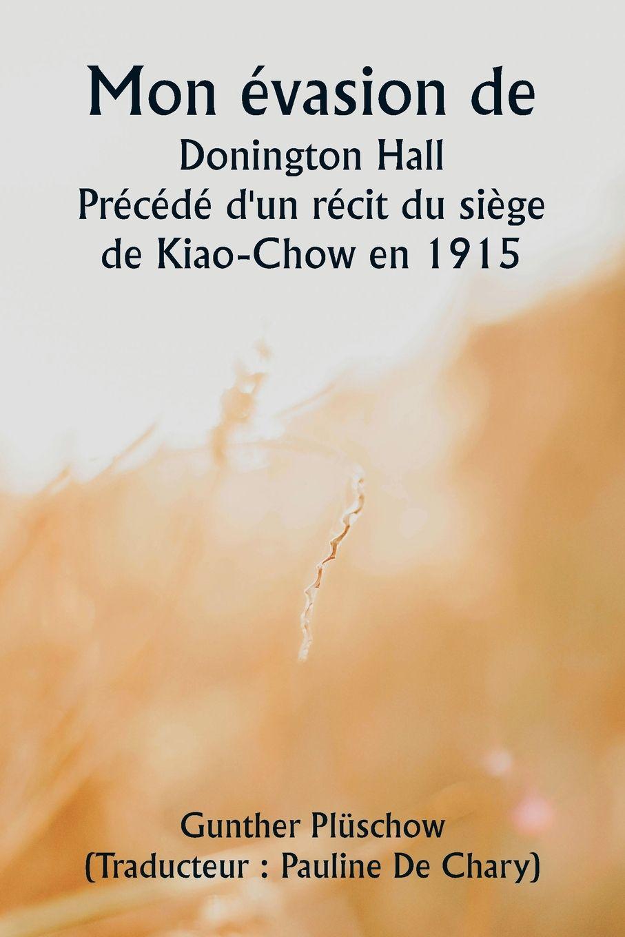 Vorderes Coverbild Mon évasion de  Donington Hall  Précédé d'un récit du siège de Kiao-Chow en 1915