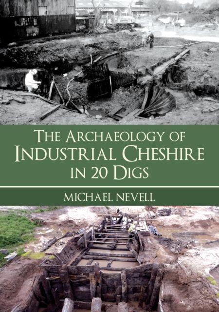 Vorderes Coverbild The Archaeology of Industrial Cheshire in 20 Digs