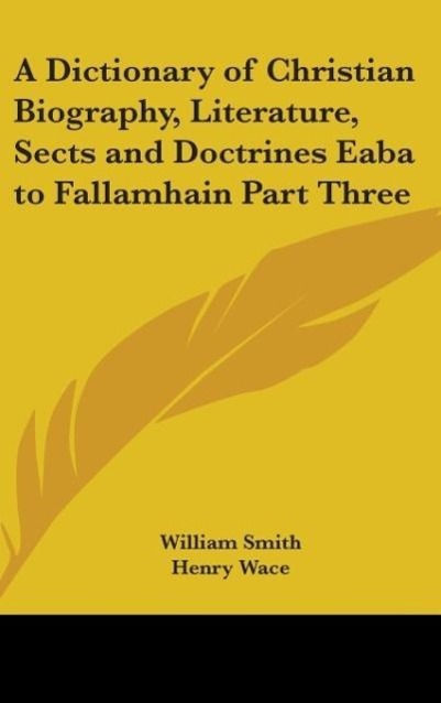 Vorderes Coverbild A Dictionary of Christian Biography, Literature, Sects and Doctrines Eaba to Fallamhain Part Three