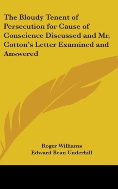 Vorderes Coverbild The Bloudy Tenent of Persecution for Cause of Conscience Discussed and Mr. Cotton's Letter Examined and Answered