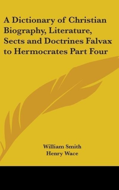 Vorderes Coverbild A Dictionary of Christian Biography, Literature, Sects and Doctrines Falvax to Hermocrates Part Four