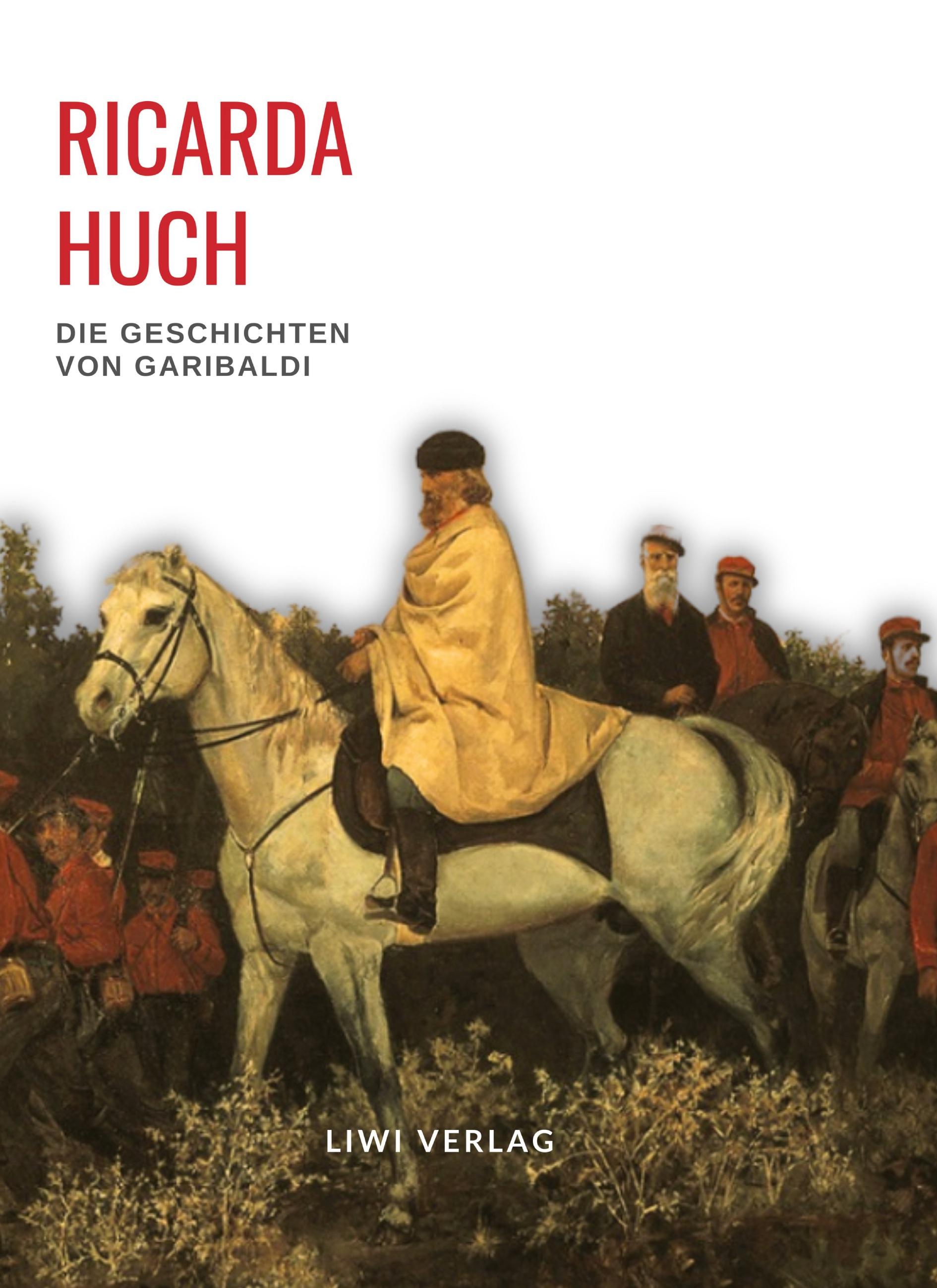 Vorderes Coverbild Ricarda Huch: Die Geschichten von Garibaldi. Vollständige Neuausgabe