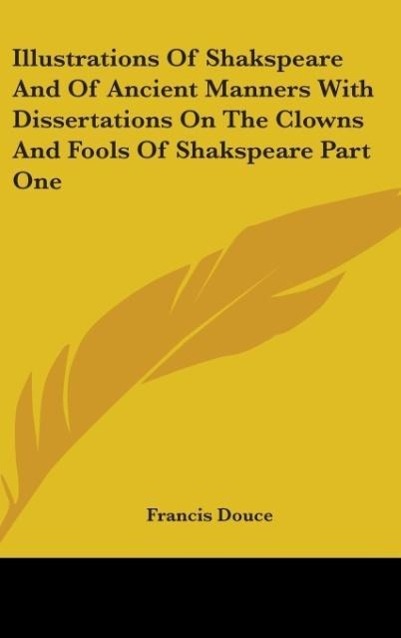 Vorderes Coverbild Illustrations Of Shakspeare And Of Ancient Manners With Dissertations On The Clowns And Fools Of Shakspeare Part One