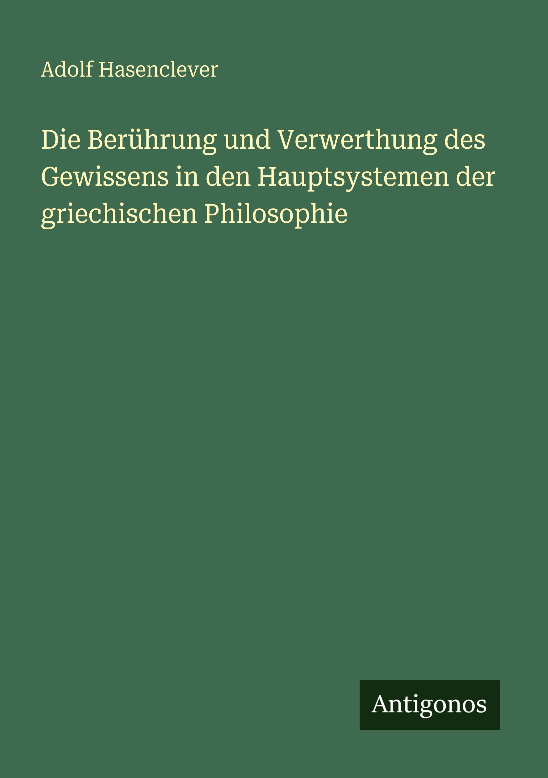 Vorderes Coverbild Die Berührung und Verwerthung des Gewissens in den Hauptsystemen der griechischen Philosophie