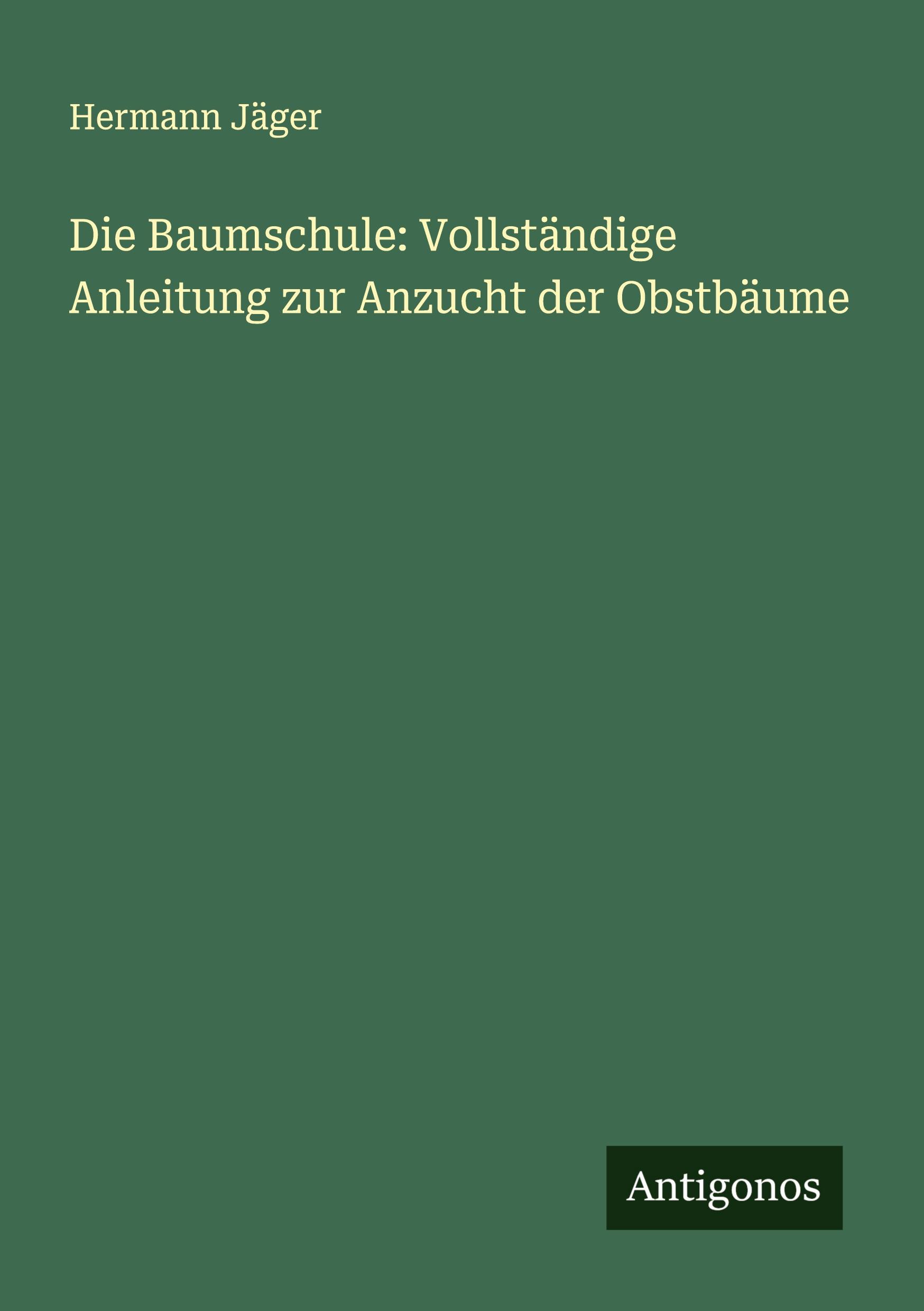 Vorderes Coverbild Die Baumschule: Vollständige Anleitung zur Anzucht der Obstbäume
